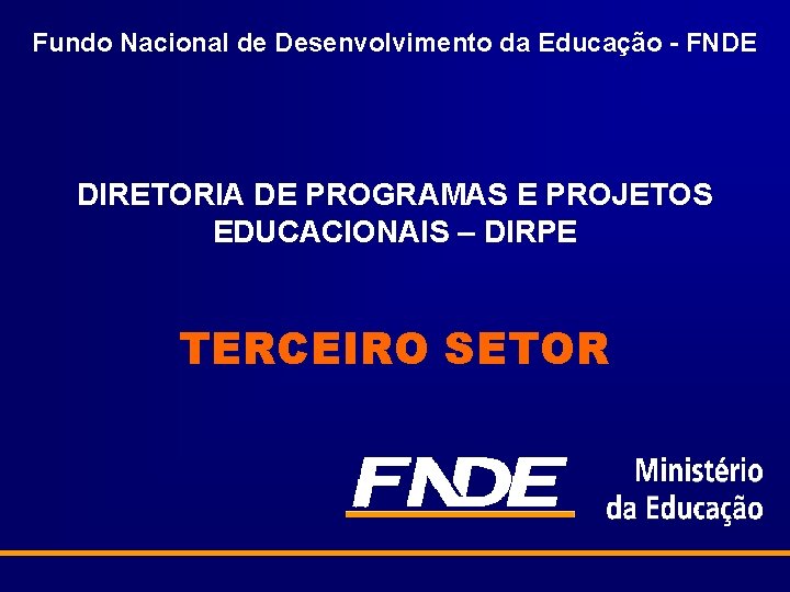 Fundo Nacional de Desenvolvimento da Educação - FNDE DIRETORIA DE PROGRAMAS E PROJETOS EDUCACIONAIS