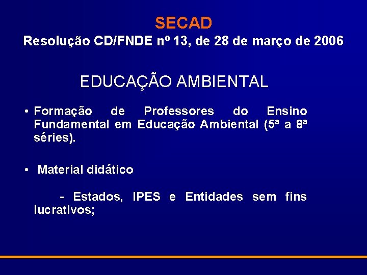 SECAD Resolução CD/FNDE nº 13, de 28 de março de 2006 EDUCAÇÃO AMBIENTAL •