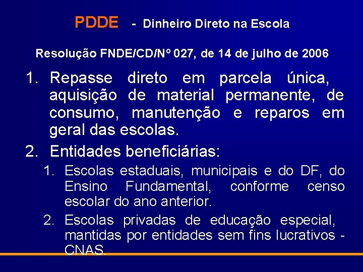 PDDE - Dinheiro Direto na Escola Resolução FNDE/CD/Nº 027, de 14 de julho de