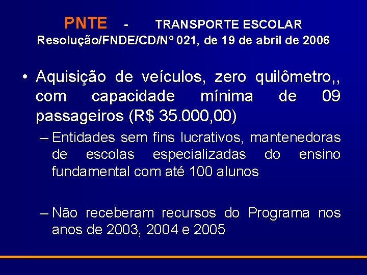 PNTE TRANSPORTE ESCOLAR Resolução/FNDE/CD/Nº 021, de 19 de abril de 2006 • Aquisição de