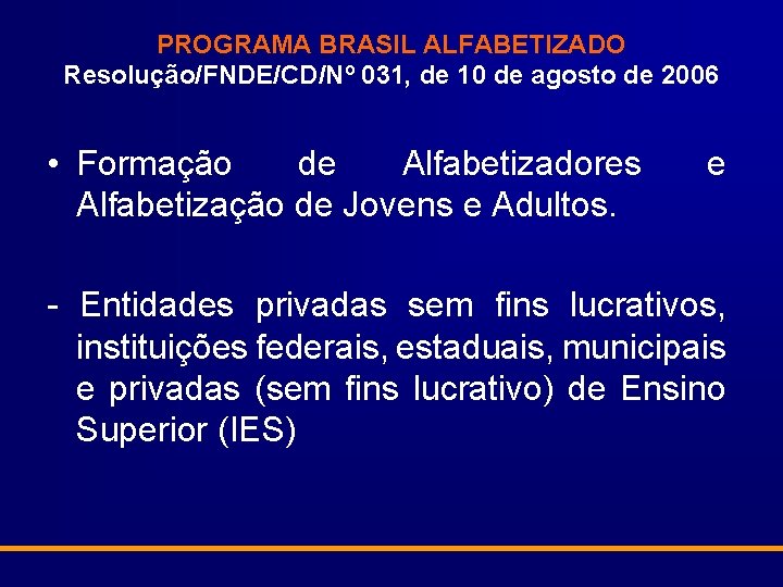 PROGRAMA BRASIL ALFABETIZADO Resolução/FNDE/CD/Nº 031, de 10 de agosto de 2006 • Formação de