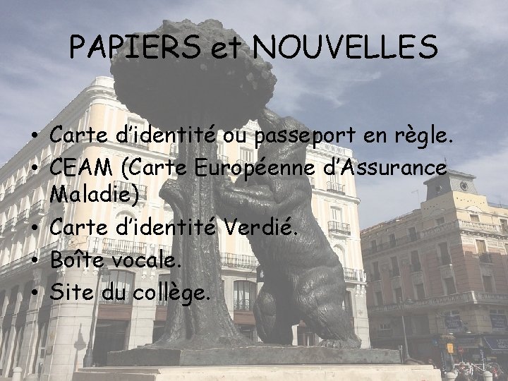 PAPIERS et NOUVELLES • Carte d’identité ou passeport en règle. • CEAM (Carte Européenne