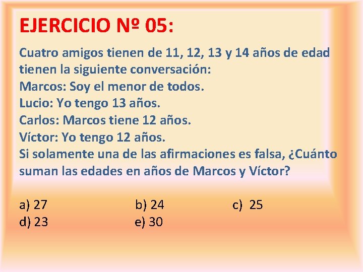 EJERCICIO Nº 05: Cuatro amigos tienen de 11, 12, 13 y 14 años de