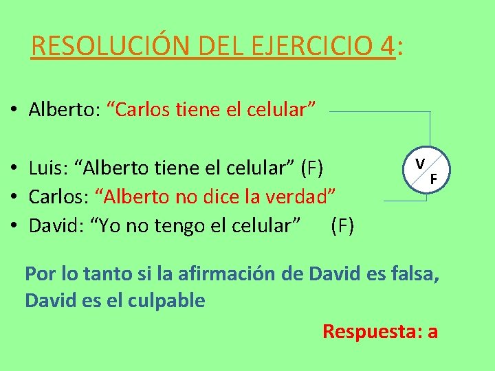 RESOLUCIÓN DEL EJERCICIO 4: • Alberto: “Carlos tiene el celular” • Luis: “Alberto tiene