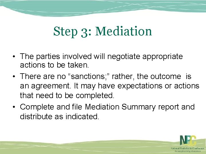 Step 3: Mediation • The parties involved will negotiate appropriate actions to be taken.