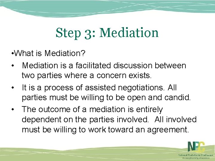 Step 3: Mediation • What is Mediation? • Mediation is a facilitated discussion between