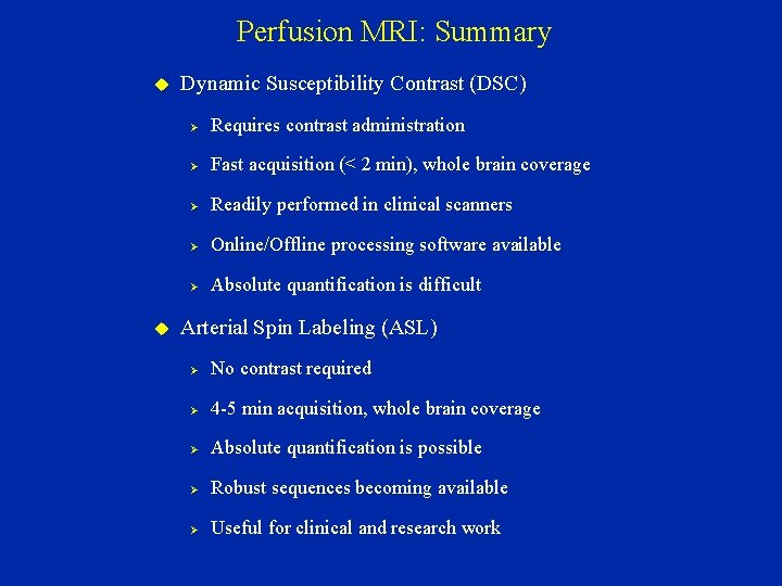 Perfusion MRI: Summary Dynamic Susceptibility Contrast (DSC) Ø Requires contrast administration Ø Fast acquisition