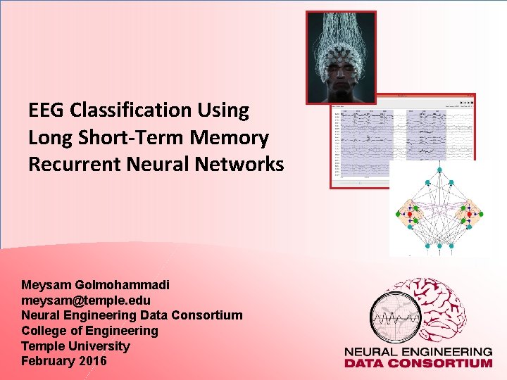 EEG Classification Using Long Short-Term Memory Recurrent Neural Networks Meysam Golmohammadi meysam@temple. edu Neural