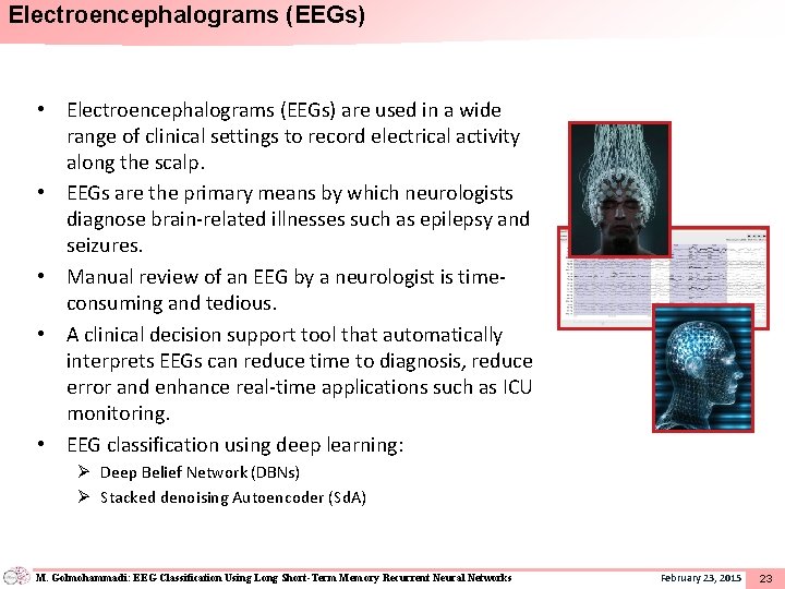 Electroencephalograms (EEGs) • Electroencephalograms (EEGs) are used in a wide range of clinical settings