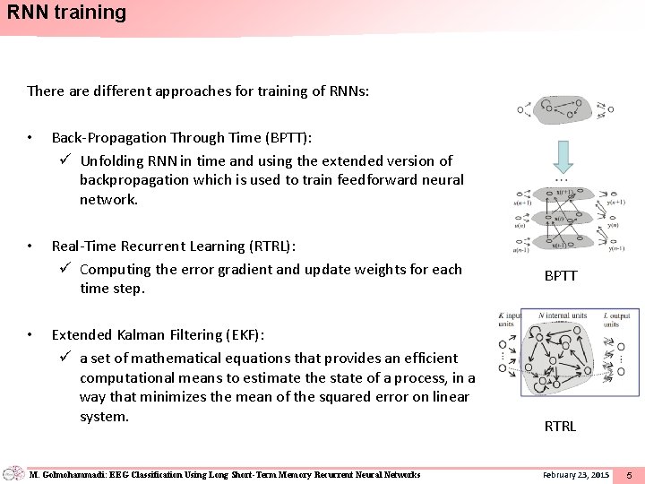 RNN training There are different approaches for training of RNNs: • Back-Propagation Through Time