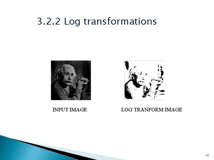 3. 2. 2 Log transformations INPUT IMAGE LOG TRANFORM IMAGE 11 