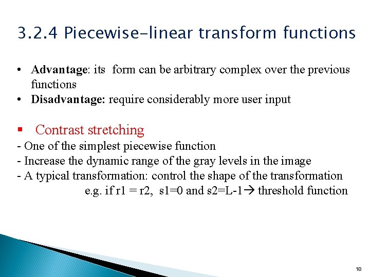 3. 2. 4 Piecewise-linear transform functions • Advantage: its form can be arbitrary complex