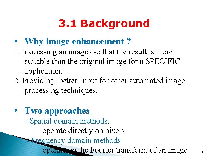 3. 1 Background • Why image enhancement ? 1. processing an images so that