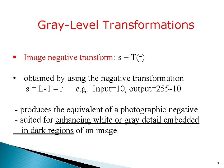 Gray-Level Transformations § Image negative transform: s = T(r) • obtained by using the