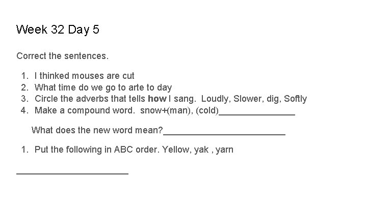 Week 32 Day 5 Correct the sentences. 1. 2. 3. 4. I thinked mouses