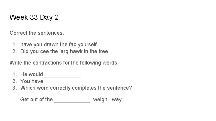 Week 33 Day 2 Correct the sentences. 1. have you drawn the fac yourself