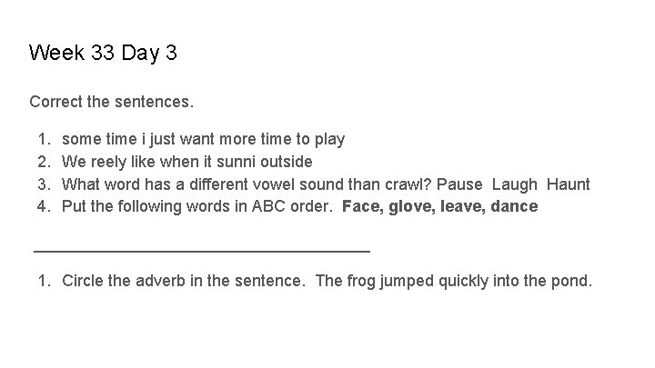 Week 33 Day 3 Correct the sentences. 1. 2. 3. 4. some time i