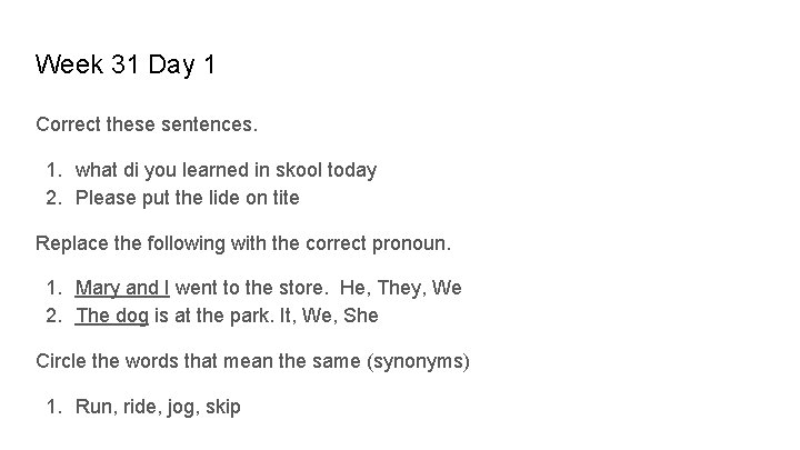 Week 31 Day 1 Correct these sentences. 1. what di you learned in skool