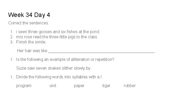 Week 34 Day 4 Correct the sentences. 1. i seen three gooses and six