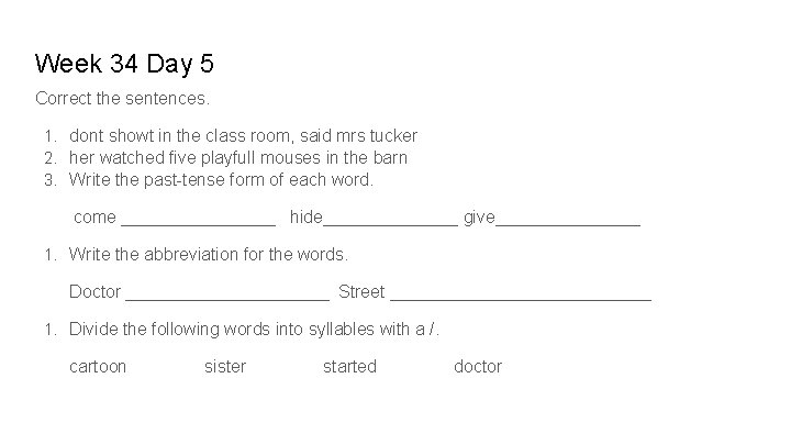 Week 34 Day 5 Correct the sentences. 1. dont showt in the class room,