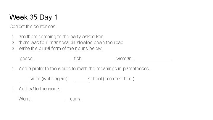 Week 35 Day 1 Correct the sentences. 1. are them comeing to the party