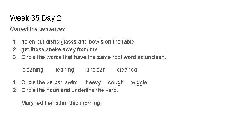 Week 35 Day 2 Correct the sentences. 1. helen put dishs glasss and bowls