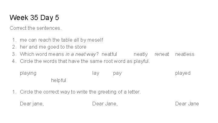 Week 35 Day 5 Correct the sentences. 1. 2. 3. 4. me can reach