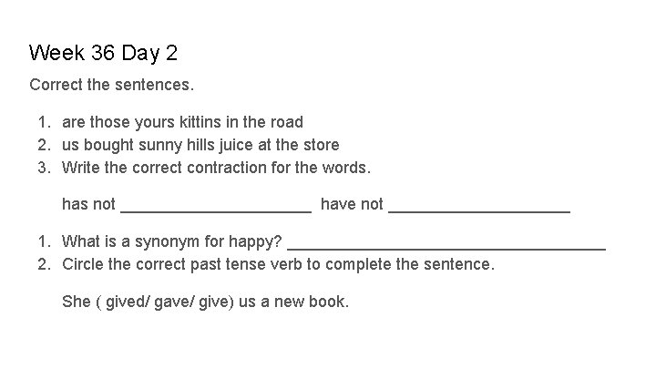 Week 36 Day 2 Correct the sentences. 1. are those yours kittins in the