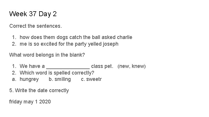 Week 37 Day 2 Correct the sentences. 1. how does them dogs catch the