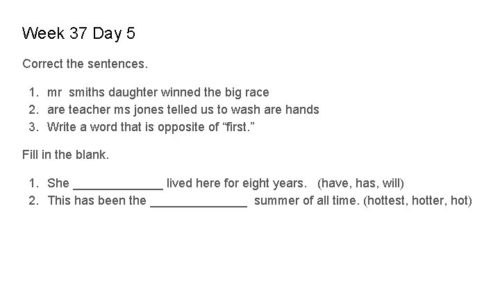 Week 37 Day 5 Correct the sentences. 1. mr smiths daughter winned the big