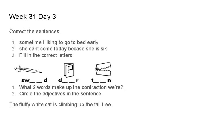 Week 31 Day 3 Correct the sentences. 1. sometime i liking to go to