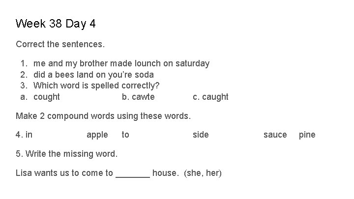 Week 38 Day 4 Correct the sentences. 1. 2. 3. a. me and my