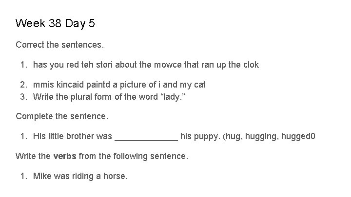 Week 38 Day 5 Correct the sentences. 1. has you red teh stori about