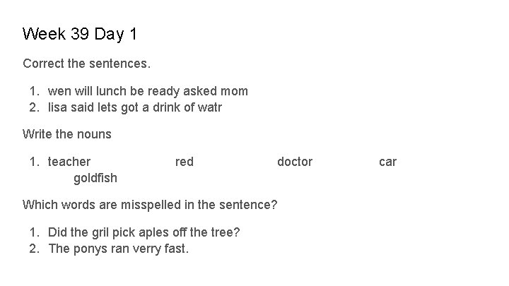 Week 39 Day 1 Correct the sentences. 1. wen will lunch be ready asked