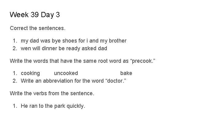 Week 39 Day 3 Correct the sentences. 1. my dad was bye shoes for