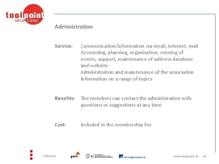 Administration Service: Communication/information via email, internet, mail Accounting, planning, organisation, running of events, support,