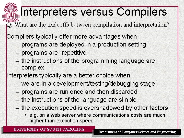 Interpreters versus Compilers Q: What are the tradeoffs between compilation and interpretation? Compilers typically