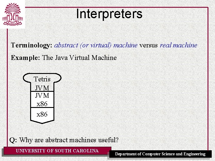 Interpreters Terminology: abstract (or virtual) machine versus real machine Example: The Java Virtual Machine