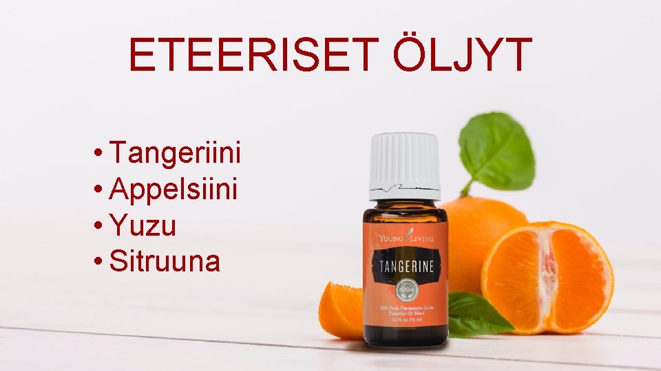 ETEERISET ÖLJYT • Tangeriini • Appelsiini • Yuzu • Sitruuna 