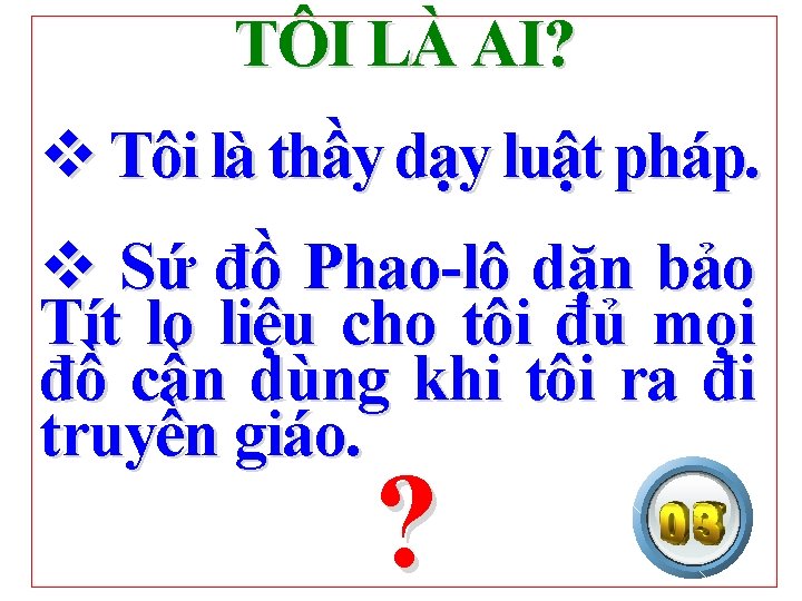 TÔI LÀ AI? v Tôi là thầy dạy luật pháp. v Sứ đồ Phao-lô