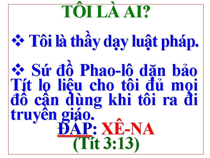 TÔI LÀ AI? v Tôi là thầy dạy luật pháp. v Sứ đồ Phao-lô