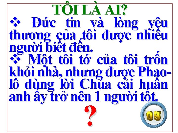 TÔI LÀ AI? v Đức tin và lòng yêu thương của tôi được nhiều