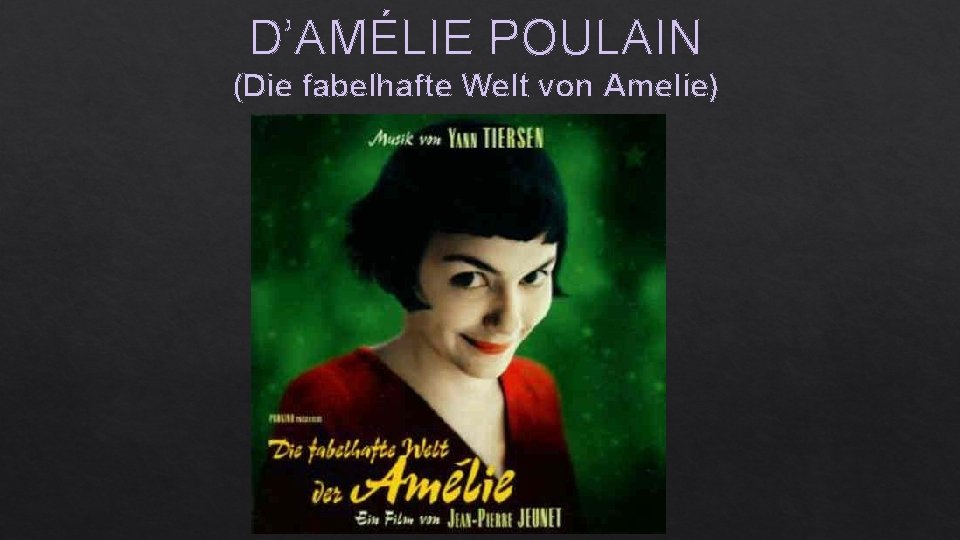 D’AMÉLIE POULAIN (Die fabelhafte Welt von Amelie) 