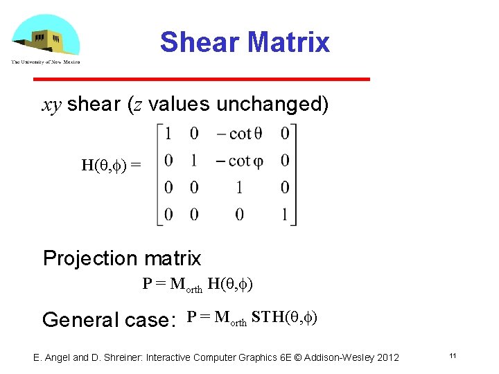 Shear Matrix xy shear (z values unchanged) H(q, f) = Projection matrix P =