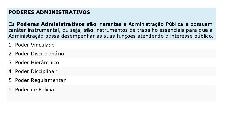 PODERES ADMINISTRATIVOS Os Poderes Administrativos são inerentes à Administração Pública e possuem caráter instrumental,