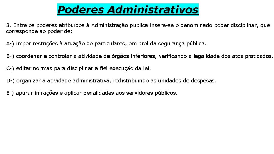 Poderes Administrativos 3. Entre os poderes atribuídos à Administração pública insere-se o denominado poder