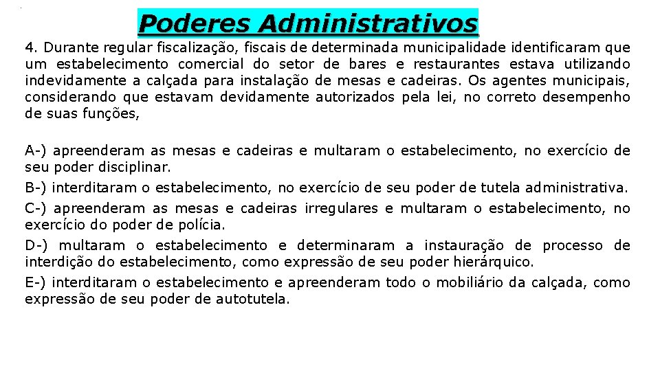 . Poderes Administrativos 4. Durante regular fiscalização, fiscais de determinada municipalidade identificaram que um