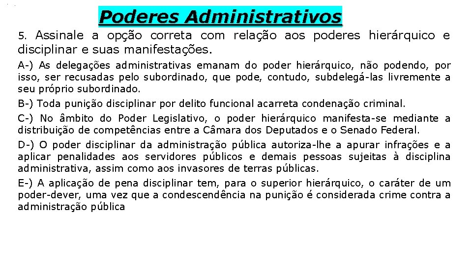 . . Poderes Administrativos Assinale a opção correta com relação aos poderes hierárquico e