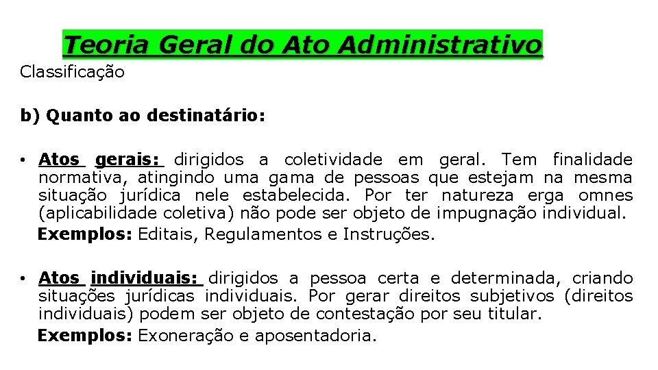 Teoria Geral do Ato Administrativo Classificação b) Quanto ao destinatário: • Atos gerais: dirigidos