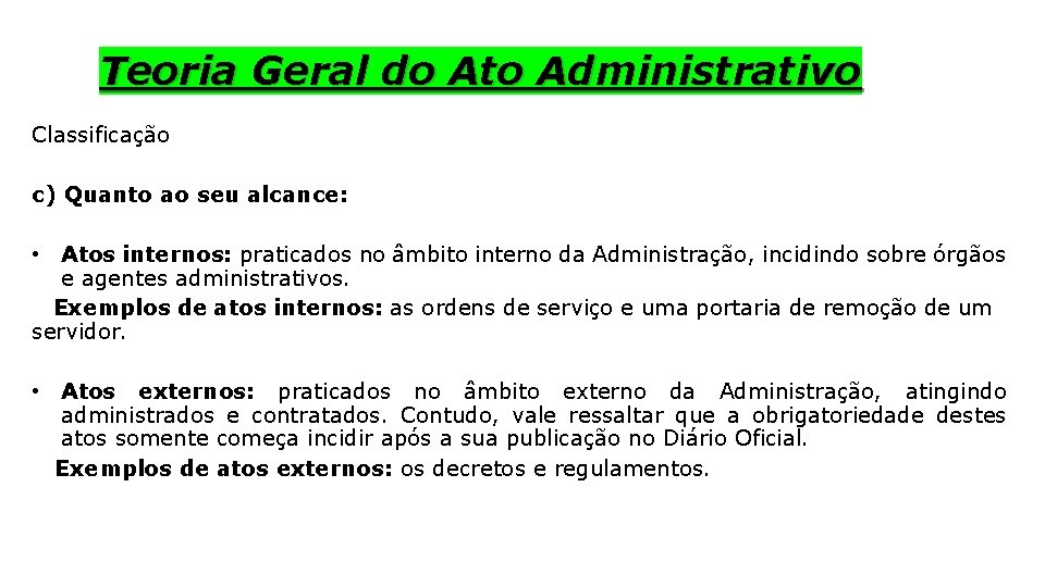 Teoria Geral do Ato Administrativo Classificação c) Quanto ao seu alcance: • Atos internos: